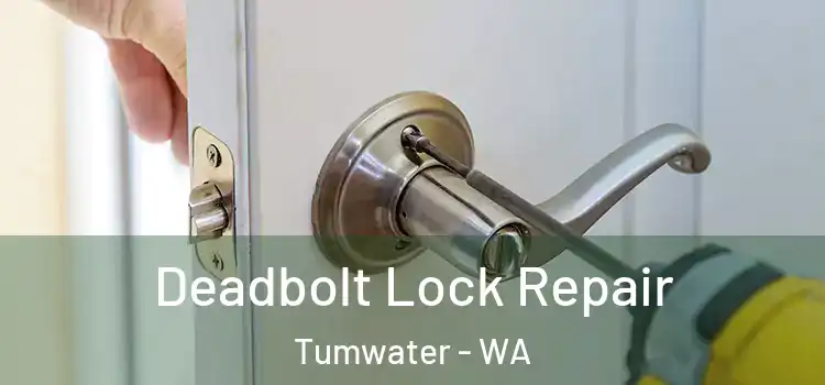 Deadbolt Lock Repair Tumwater - WA